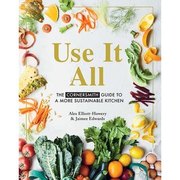 Use It All; The Cornersmith Guide to a More Sustainable Kitchen