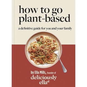 How To Go Plant-Based: A Definitive Guide For You and Your Family Deliciously Ella