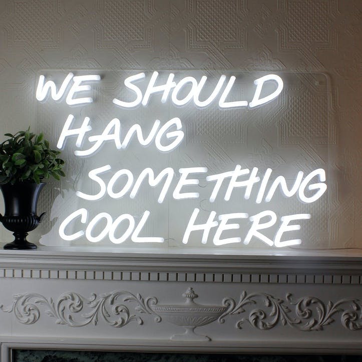 'We Should Hang Something Cool Here' LED Neon Light