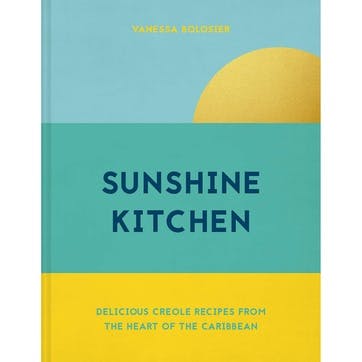 Sunshine Kitchen: Delicious Creole Recipes From The Heart Of The Caribbean