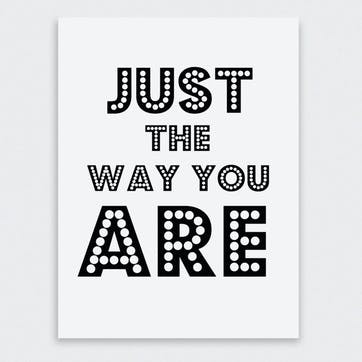 'Just The Way You Are' Print - 30 x 40cm