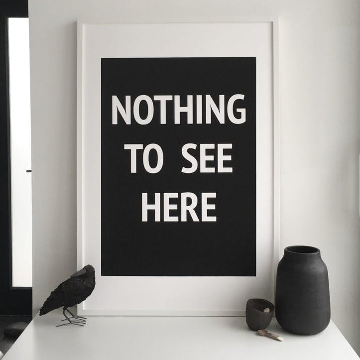 'Nothing To See Here' Print - 50 x 70cm