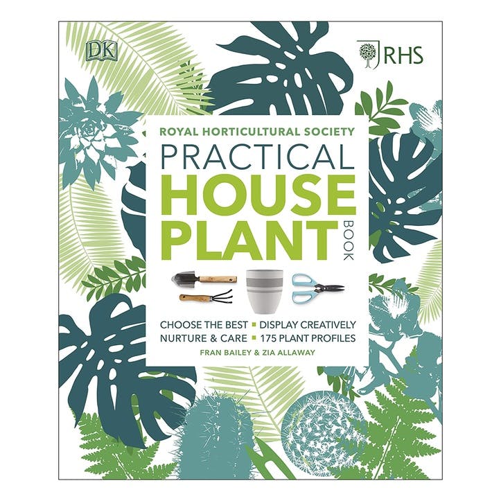 RHS Practical House Plant Book: Choose The Best, Display Creatively, Nurture and Care, 175 Plant Profiles