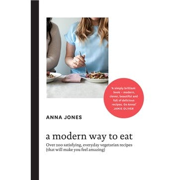 Anna Jones; A Modern Way to Eat