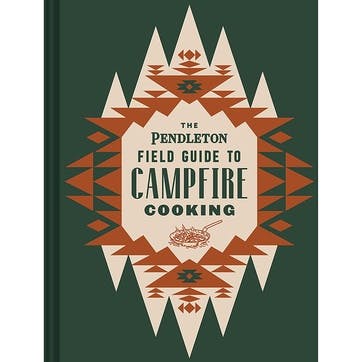 Pendleton Woolen Mills Pendleton Field Guide To Campfire Cooking