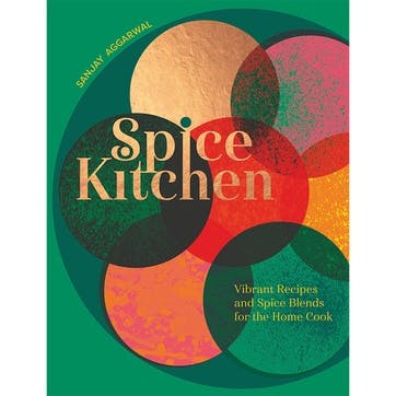 Spice Kitchen Vibrant Recipes And Spice Blends For The Home