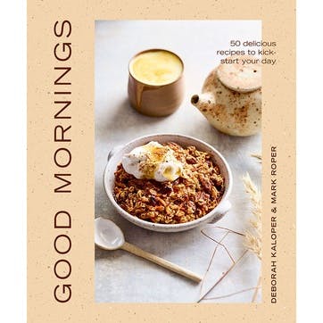 Good Mornings: 50 Delicious Recipes to Kick Start Your Day