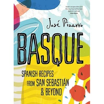 José Pizarro Basque; Spanish Recipes from San Sebastian & Beyond