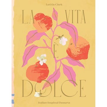 La Vita, Dolce: Italian, Inspired Desserts